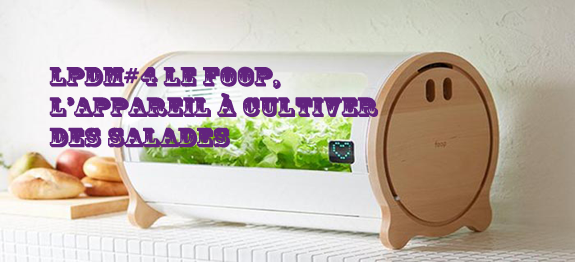 Le Foop, l’appareil à cultiver des salades