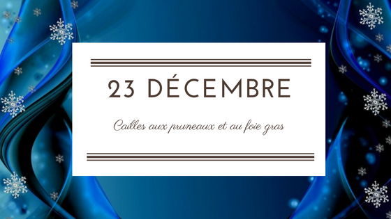 23 décembre : Cailles aux pruneaux et au foie gras